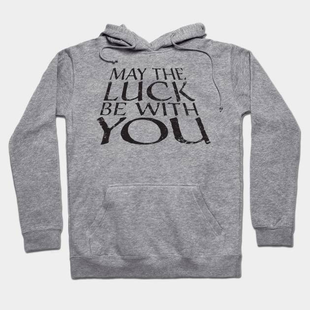 May the Luck be with you Hoodie by MikesTeez